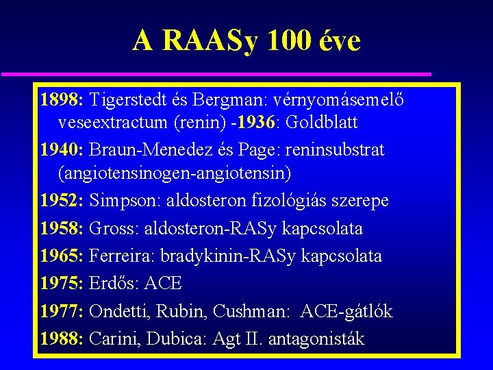 A RAASy 100 éve 1898: Tigerstedt és Bergman: vérnyomásemelő veseextractum (renin) -1936: Goldblatt 1940: