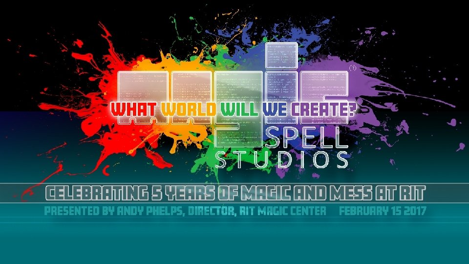 RIT Center for Media, Arts, Games, Interaction & Creativity MAGIC. RIT. EDU | WWW.