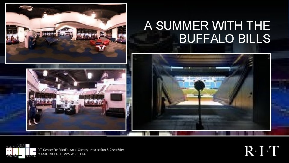 A SUMMER WITH THE BUFFALO BILLS RIT Center for Media, Arts, Games, Interaction &