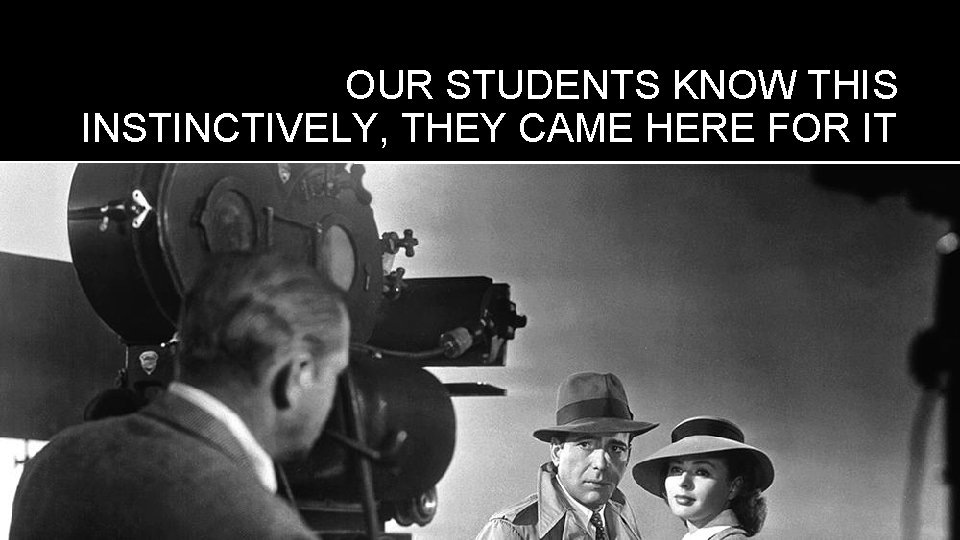 OUR STUDENTS KNOW THIS INSTINCTIVELY, THEY CAME HERE FOR IT RIT Center for Media,