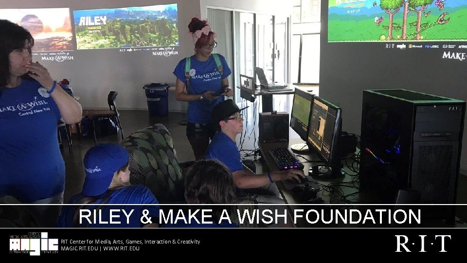 RILEY & MAKE A WISH FOUNDATION RIT Center for Media, Arts, Games, Interaction &