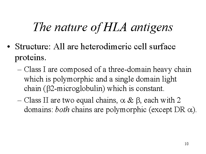 The nature of HLA antigens • Structure: All are heterodimeric cell surface proteins. –