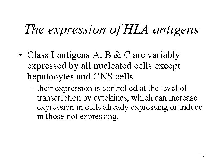 The expression of HLA antigens • Class I antigens A, B & C are