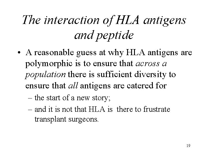 The interaction of HLA antigens and peptide • A reasonable guess at why HLA