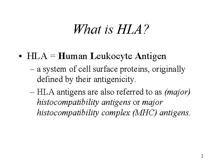 What is HLA? • HLA = Human Leukocyte Antigen – a system of cell