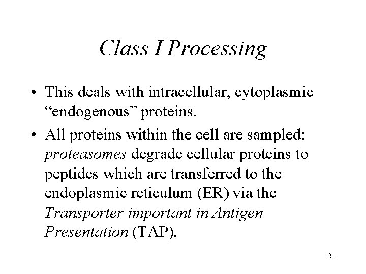 Class I Processing • This deals with intracellular, cytoplasmic “endogenous” proteins. • All proteins