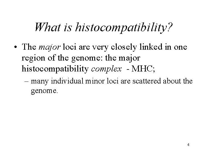 What is histocompatibility? • The major loci are very closely linked in one region