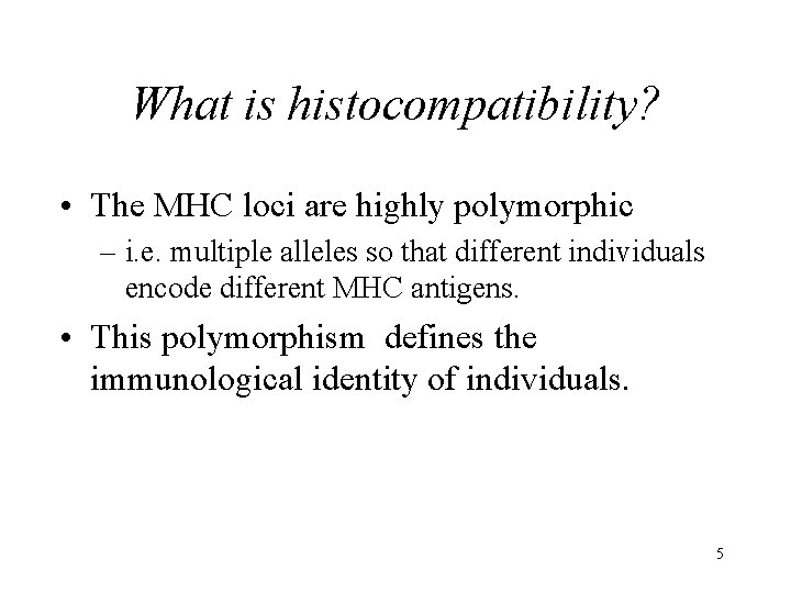 What is histocompatibility? • The MHC loci are highly polymorphic – i. e. multiple