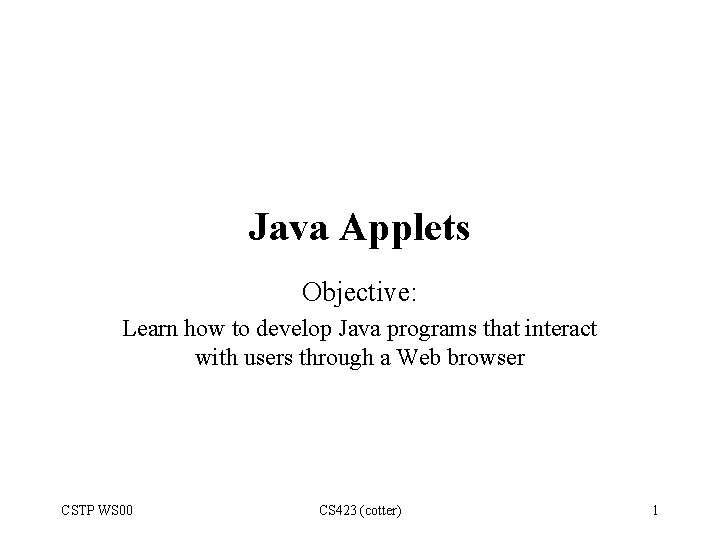 Java Applets Objective: Learn how to develop Java programs that interact with users through