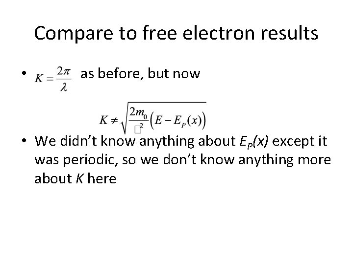 Compare to free electron results • as before, but now • We didn’t know