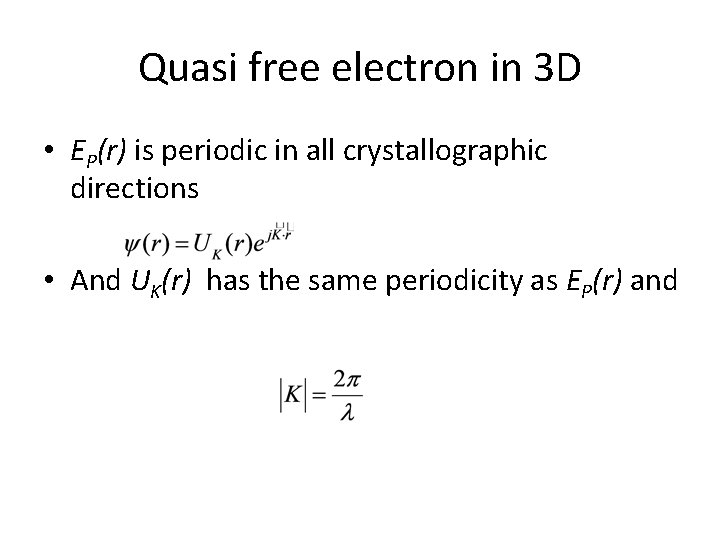 Quasi free electron in 3 D • EP(r) is periodic in all crystallographic directions