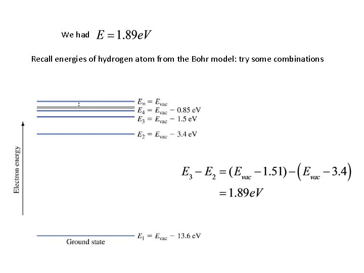 We had Recall energies of hydrogen atom from the Bohr model: try some combinations