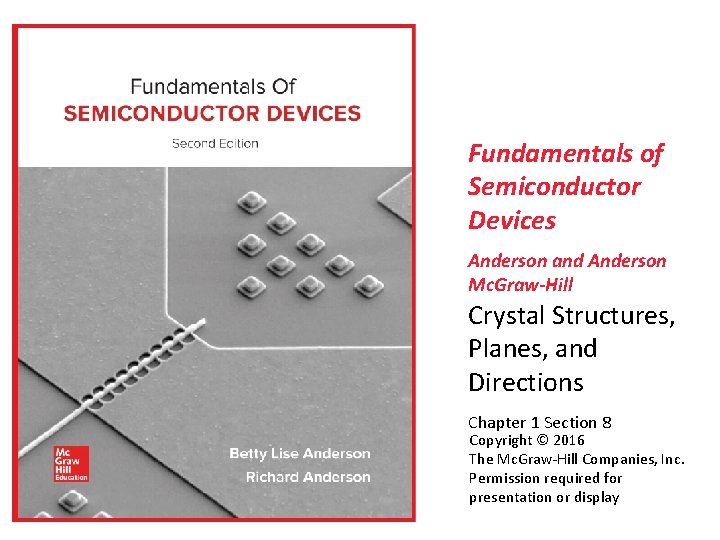 Fundamentals of Semiconductor Devices Anderson and Anderson Mc. Graw-Hill Crystal Structures, Planes, and Directions