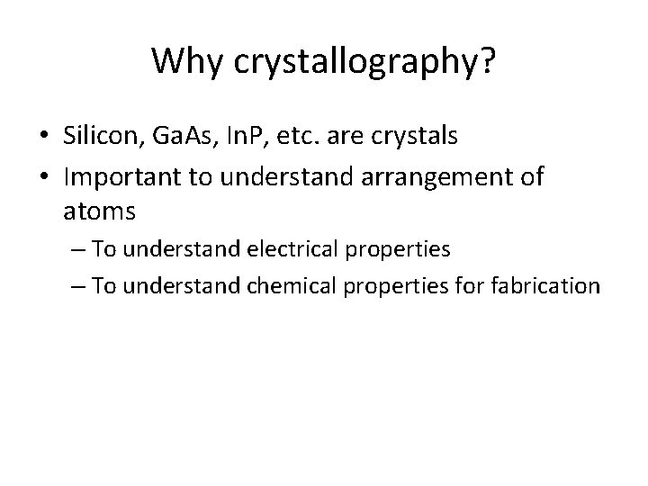 Why crystallography? • Silicon, Ga. As, In. P, etc. are crystals • Important to