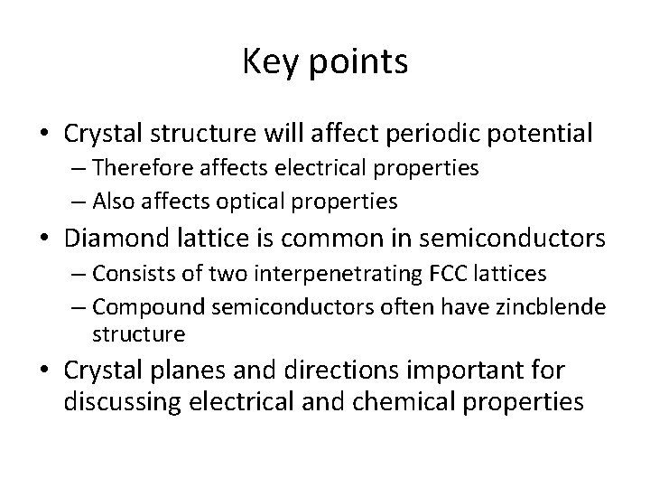 Key points • Crystal structure will affect periodic potential – Therefore affects electrical properties