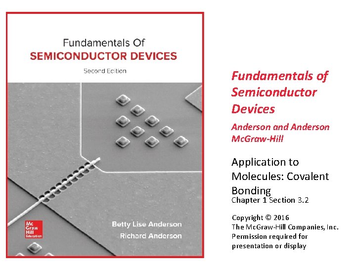 Fundamentals of Semiconductor Devices Anderson and Anderson Mc. Graw-Hill Application to Molecules: Covalent Bonding