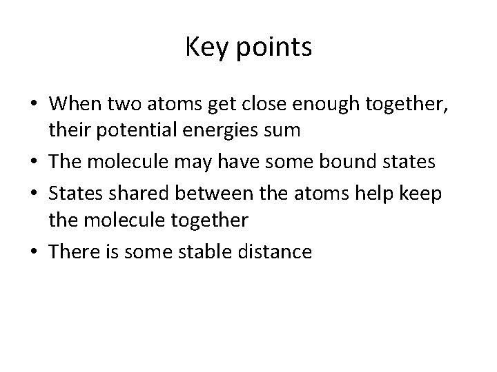 Key points • When two atoms get close enough together, their potential energies sum