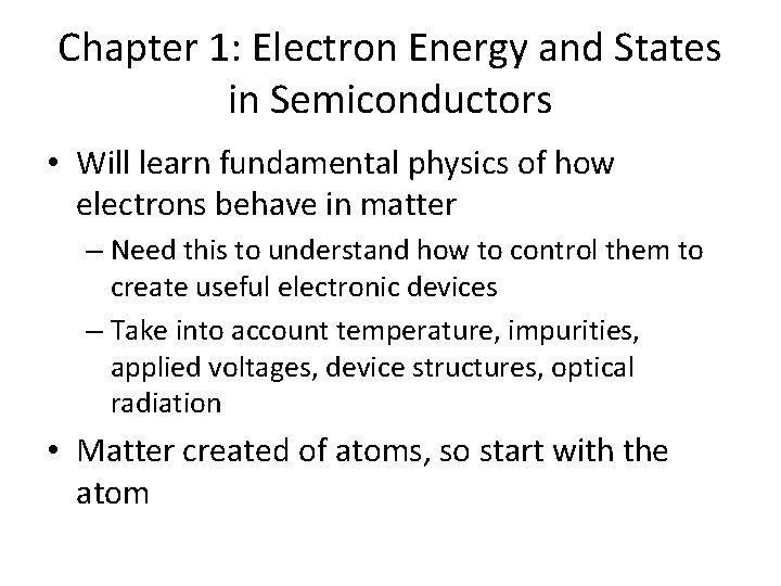 Chapter 1: Electron Energy and States in Semiconductors • Will learn fundamental physics of