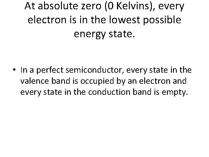 At absolute zero (0 Kelvins), every electron is in the lowest possible energy state.