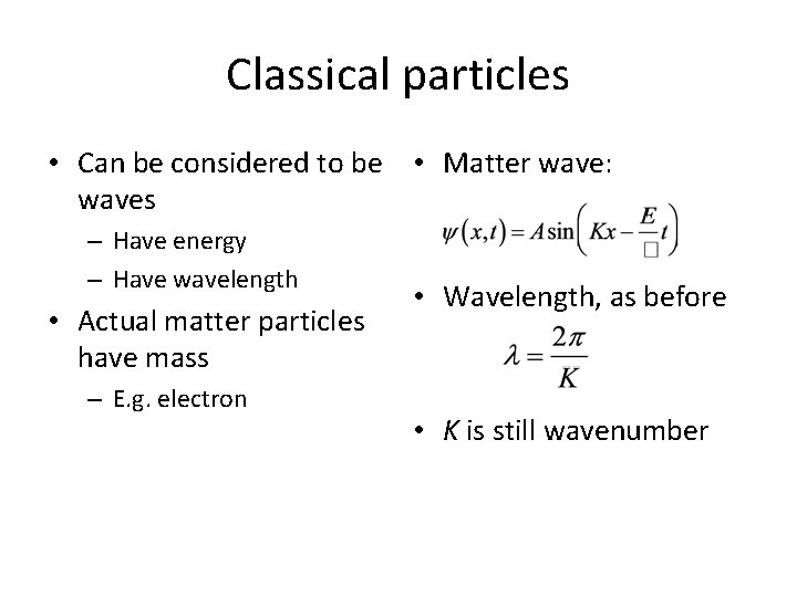 Classical particles • Can be considered to be • Matter wave: waves – Have