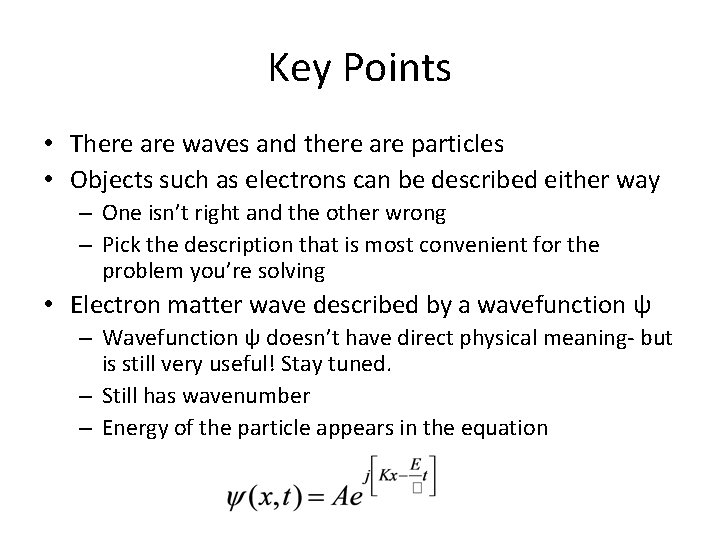 Key Points • There are waves and there are particles • Objects such as