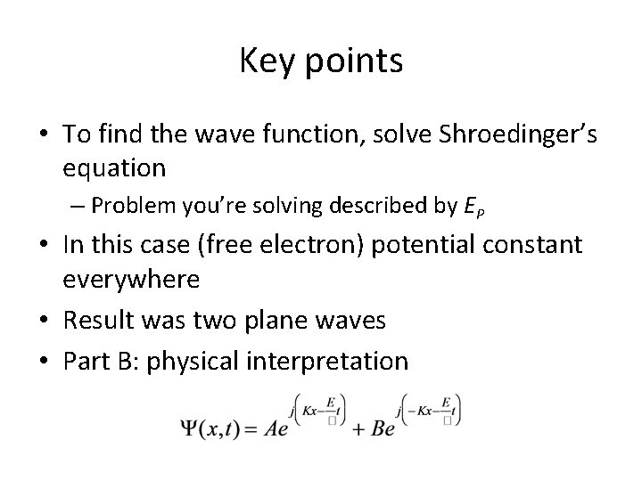 Key points • To find the wave function, solve Shroedinger’s equation – Problem you’re