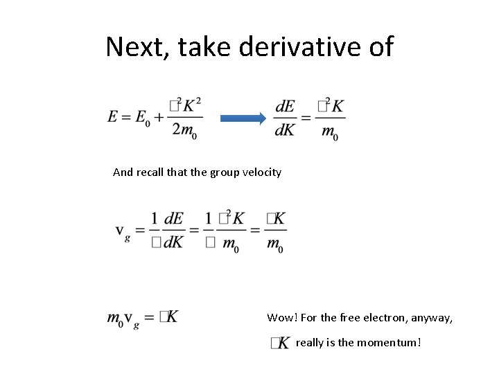 Next, take derivative of And recall that the group velocity Wow! For the free