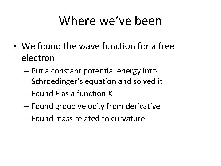 Where we’ve been • We found the wave function for a free electron –