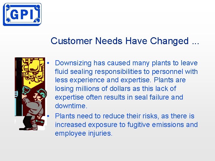 Customer Needs Have Changed. . . • Downsizing has caused many plants to leave