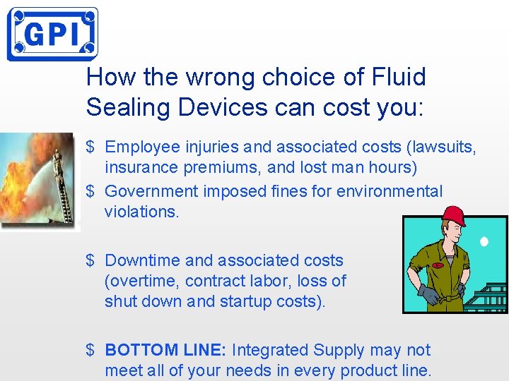 How the wrong choice of Fluid Sealing Devices can cost you: $ Employee injuries