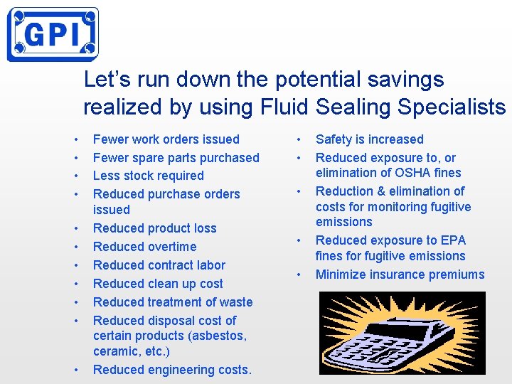 Let’s run down the potential savings realized by using Fluid Sealing Specialists • •