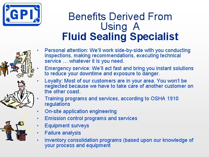 Benefits Derived From Using A Fluid Sealing Specialist • • • Personal attention: We’ll