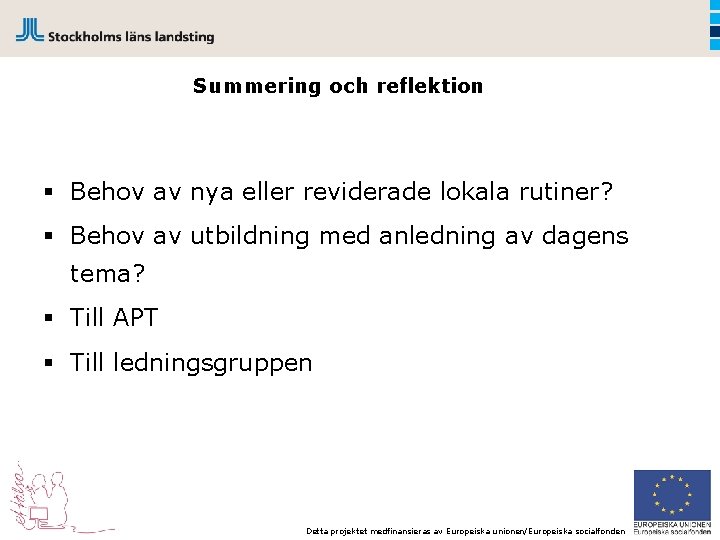Summering och reflektion § Behov av nya eller reviderade lokala rutiner? § Behov av