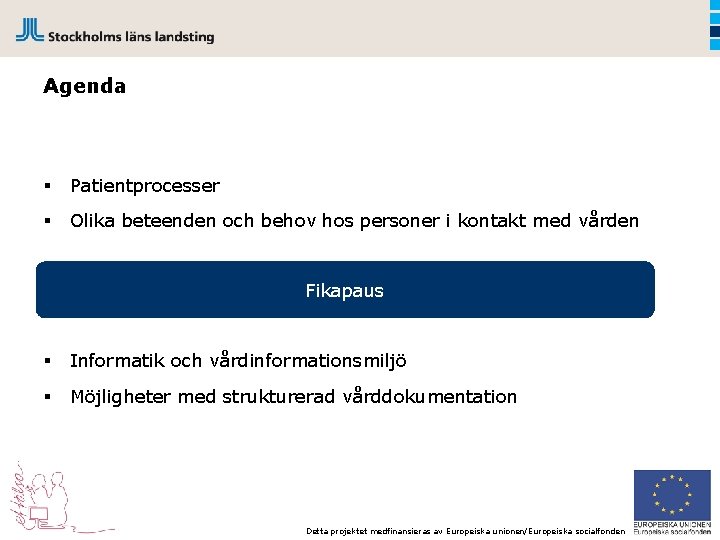Agenda § Patientprocesser § Olika beteenden och behov hos personer i kontakt med vården