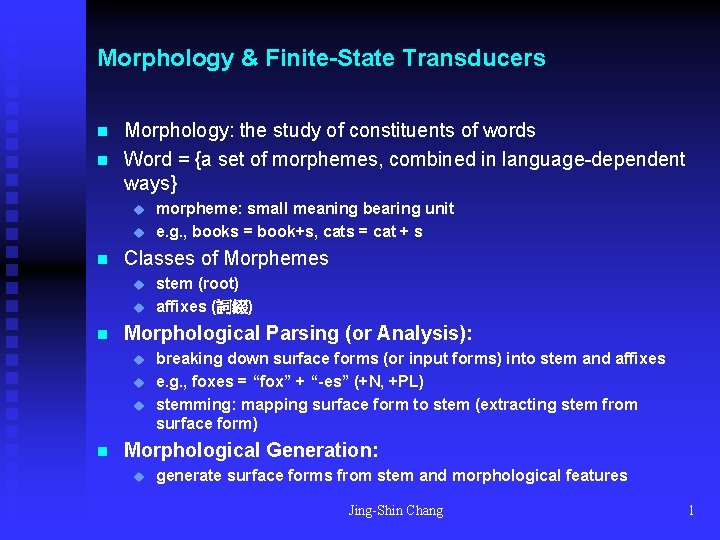 Morphology & Finite-State Transducers n n Morphology: the study of constituents of words Word