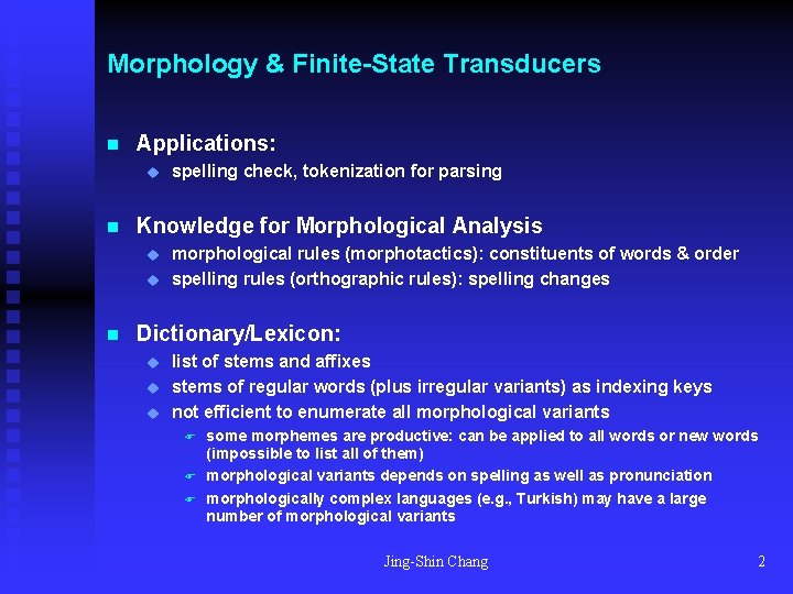 Morphology & Finite-State Transducers n Applications: u n Knowledge for Morphological Analysis u u