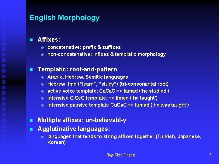 English Morphology n Affixes: u u n Templatic: root-and-pattern u u u n n