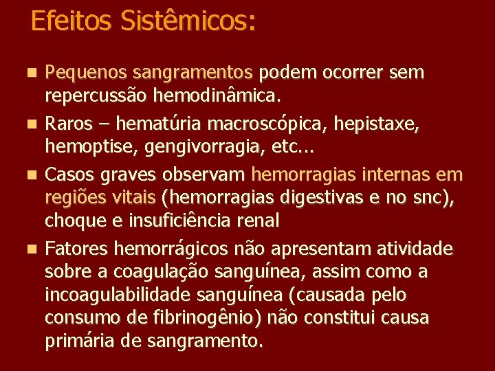 Efeitos Sistêmicos: Pequenos sangramentos podem ocorrer sem repercussão hemodinâmica. Raros – hematúria macroscópica, hepistaxe,