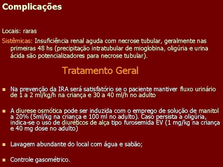 Complicações Locais: raras Sistêmicas: Insuficiência renal aguda com necrose tubular, geralmente nas primeiras 48