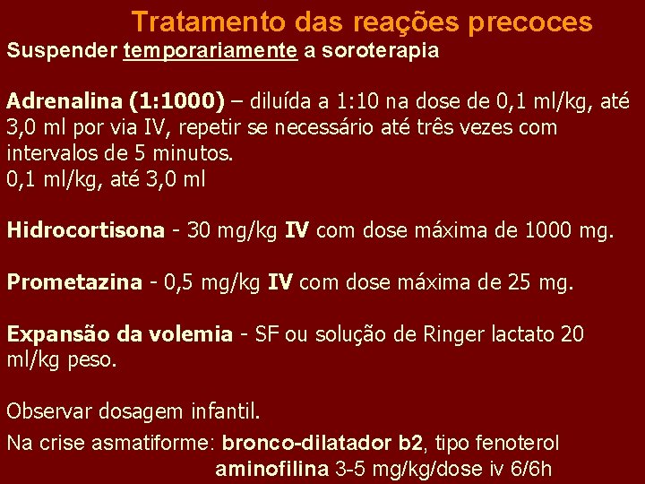 Tratamento das reações precoces Suspender temporariamente a soroterapia Adrenalina (1: 1000) – diluída a