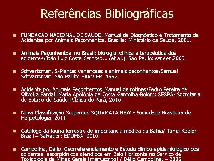 Referências Bibliográficas FUNDAÇÃO NACIONAL DE SAÚDE. Manual de Diagnóstico e Tratamento de Acidentes por