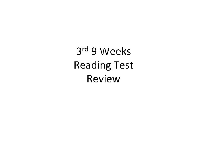 3 rd 9 Weeks Reading Test Review 