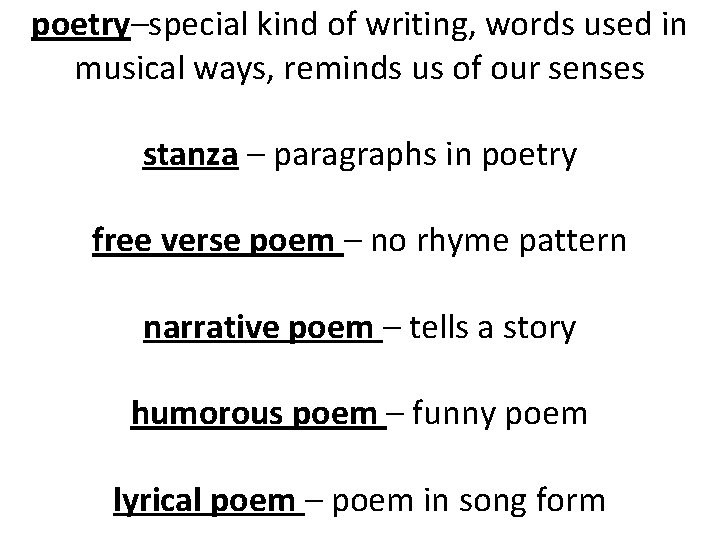 poetry–special kind of writing, words used in musical ways, reminds us of our senses