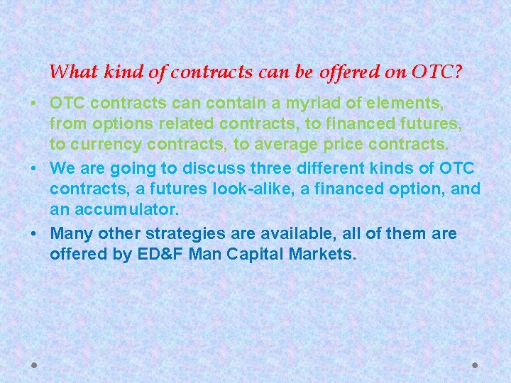 What kind of contracts can be offered on OTC? • OTC contracts can contain