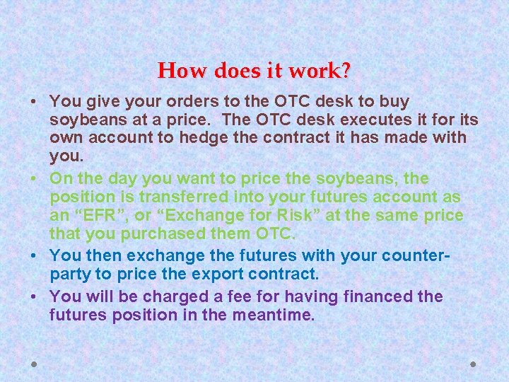 How does it work? • You give your orders to the OTC desk to