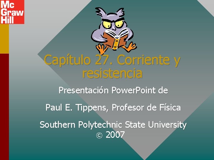 Capítulo 27. Corriente y resistencia Presentación Power. Point de Paul E. Tippens, Profesor de