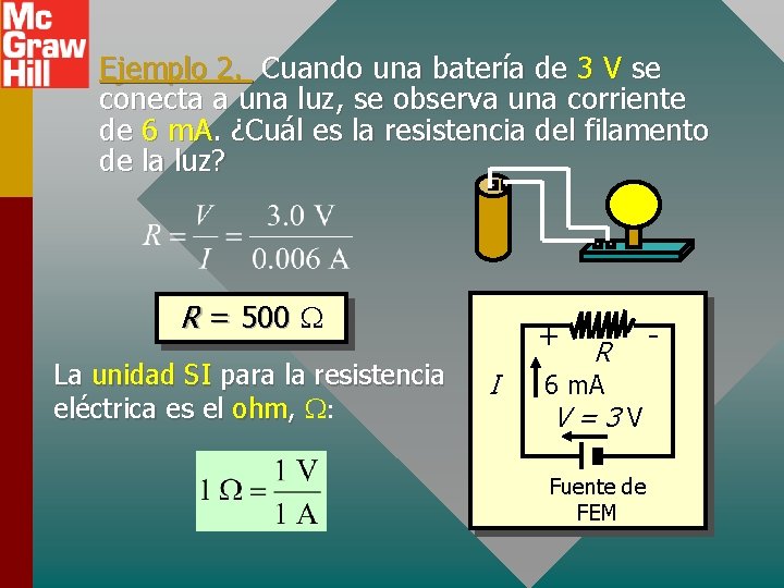 Ejemplo 2. Cuando una batería de 3 V se conecta a una luz, se