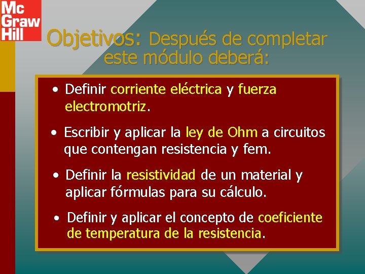 Objetivos: Después de completar este módulo deberá: • Definir corriente eléctrica y fuerza electromotriz.