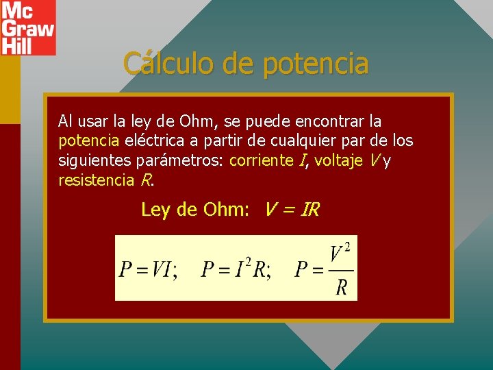 Cálculo de potencia Al usar la ley de Ohm, se puede encontrar la potencia