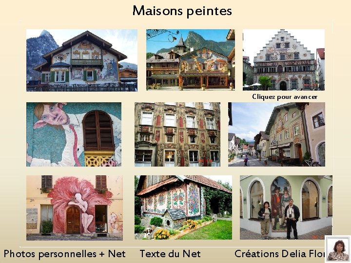 Maisons peintes Cliquez pour avancer Photos personnelles + Net Texte du Net Créations Delia